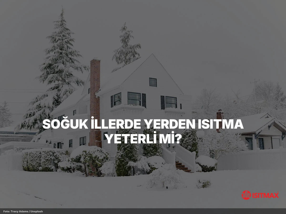 Yerden Isıtmanın Soğuk İllerde Faydaları Nelerdir? — Soğuk İllerde Yerden Isıtma Yeterli Mi?