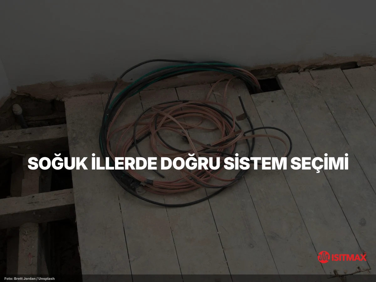 Yerden Isıtmanın Soğuk İllerde Faydaları Nelerdir? — Soğuk İllerde Doğru Sistem Seçimi: Kablo, EasyMat, FilmMax