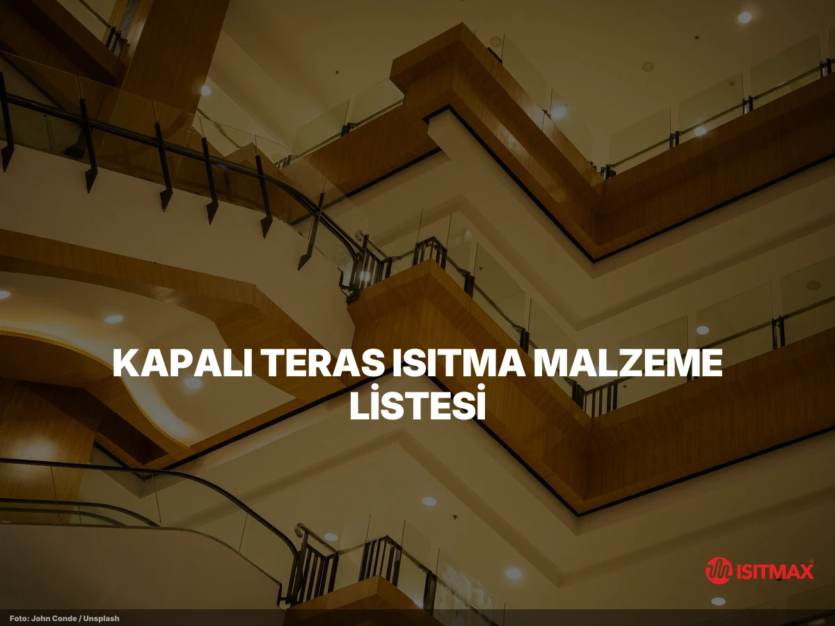 Kapalı Teras Isıtma Malzemeleri — Kapalı Teras Isıtma Malzeme Listesi: Komponentler ve Görevleri