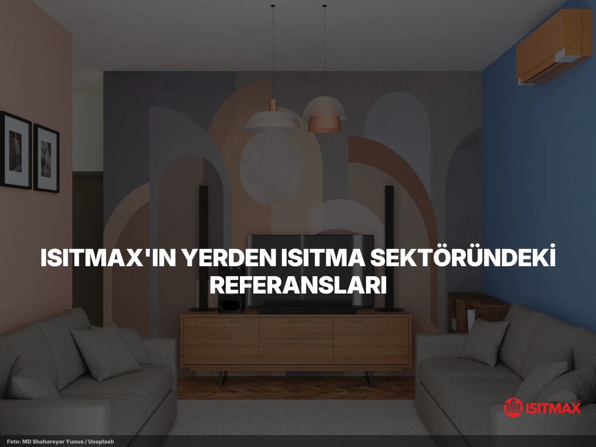 Kapalı Teras Isıtma Malzemeleri — ISITMAX'ın Yerden Isıtma Sektöründeki Referansları