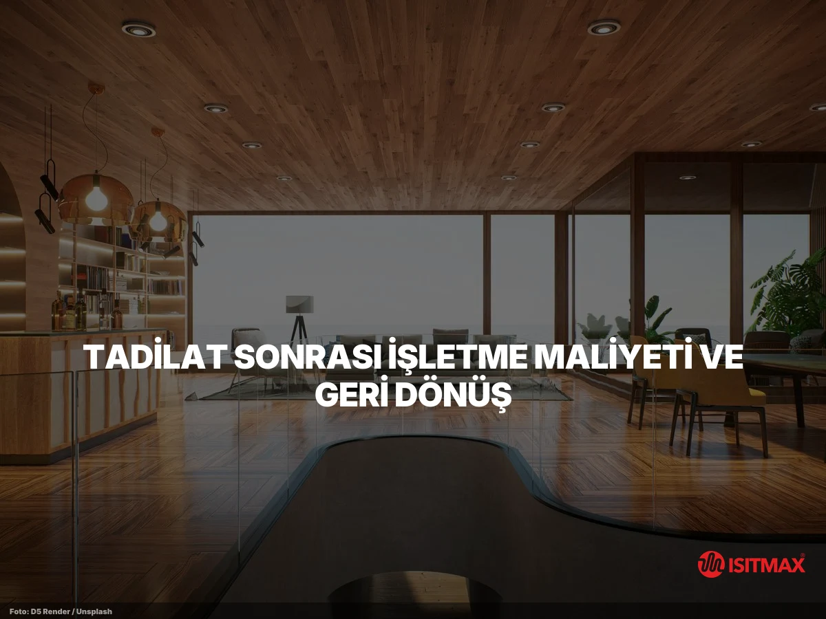 Tadilat Aşamasında Elektrikli Yerden Isıtmanın Avantajları — Tadilat Sonrası İşletme Maliyeti ve Geri Dönüş