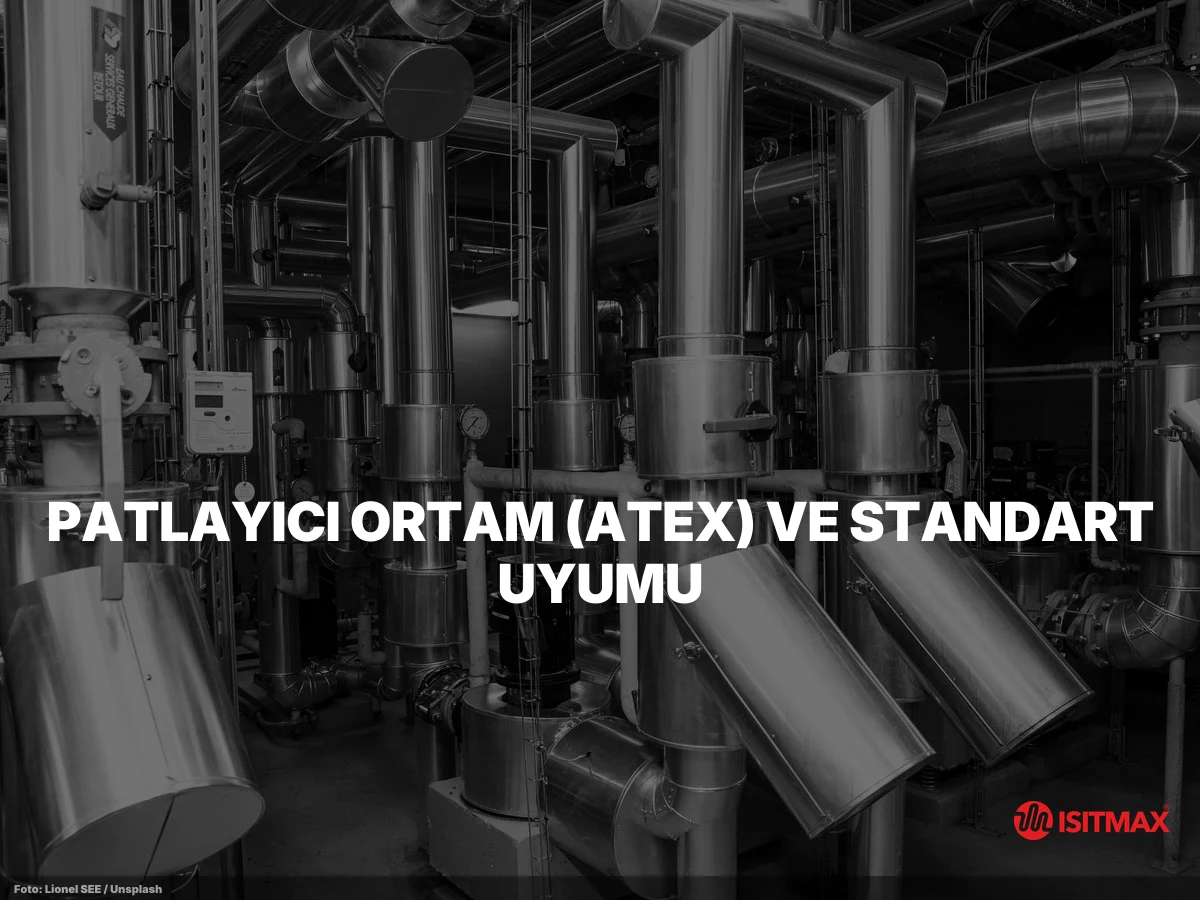 Uzun Boru Hattı Nasıl Isıtılır İzlemesi Nasıl Yapılır? — Patlayıcı Ortam (ATEX) ve Standart Uyumu