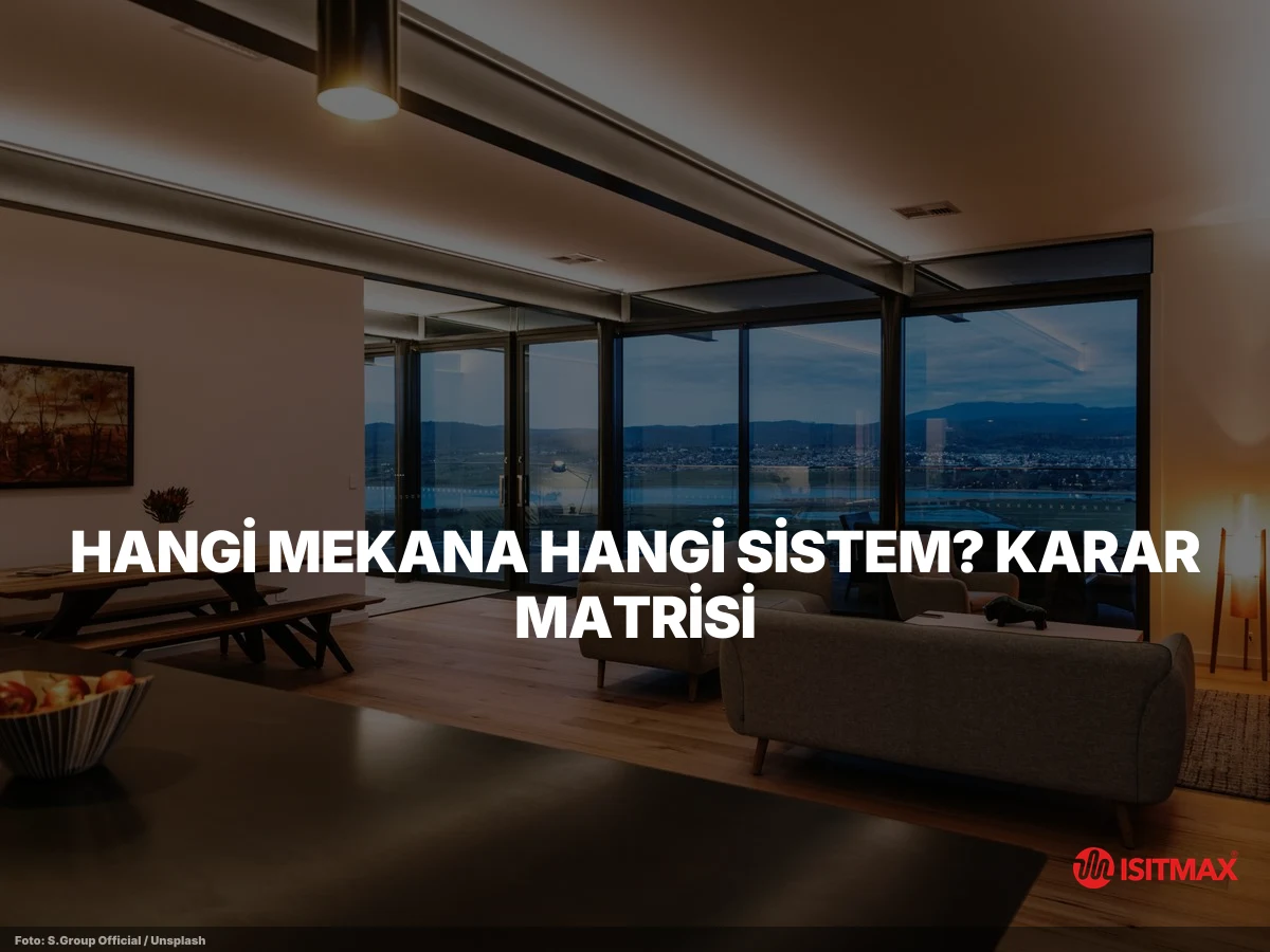Elektrikli Yerden Isıtma Nasıl Çalışır — Hangi Mekana Hangi Sistem? Karar Matrisi