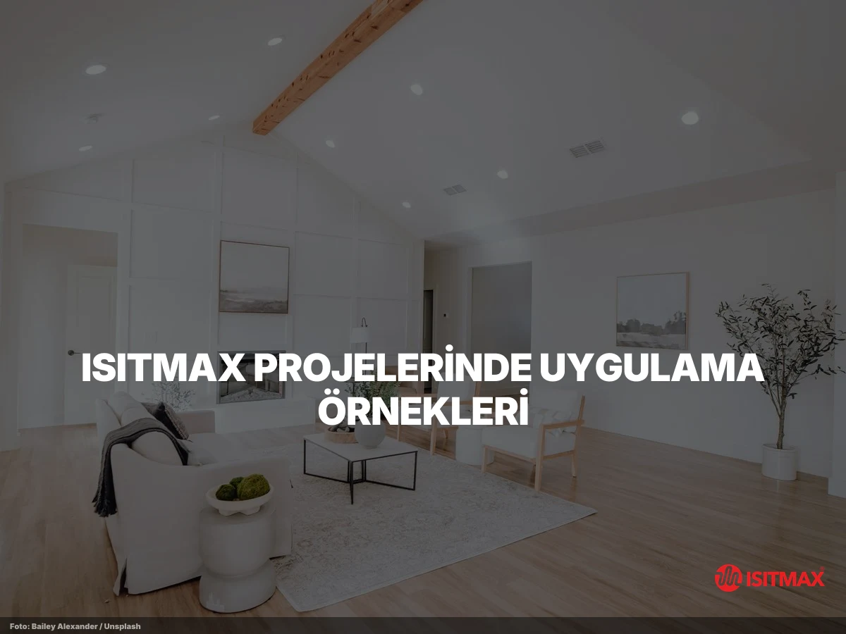 Elektrikli Yerden Isıtma Nasıl Çalışır — ISITMAX Projelerinde Uygulama Örnekleri