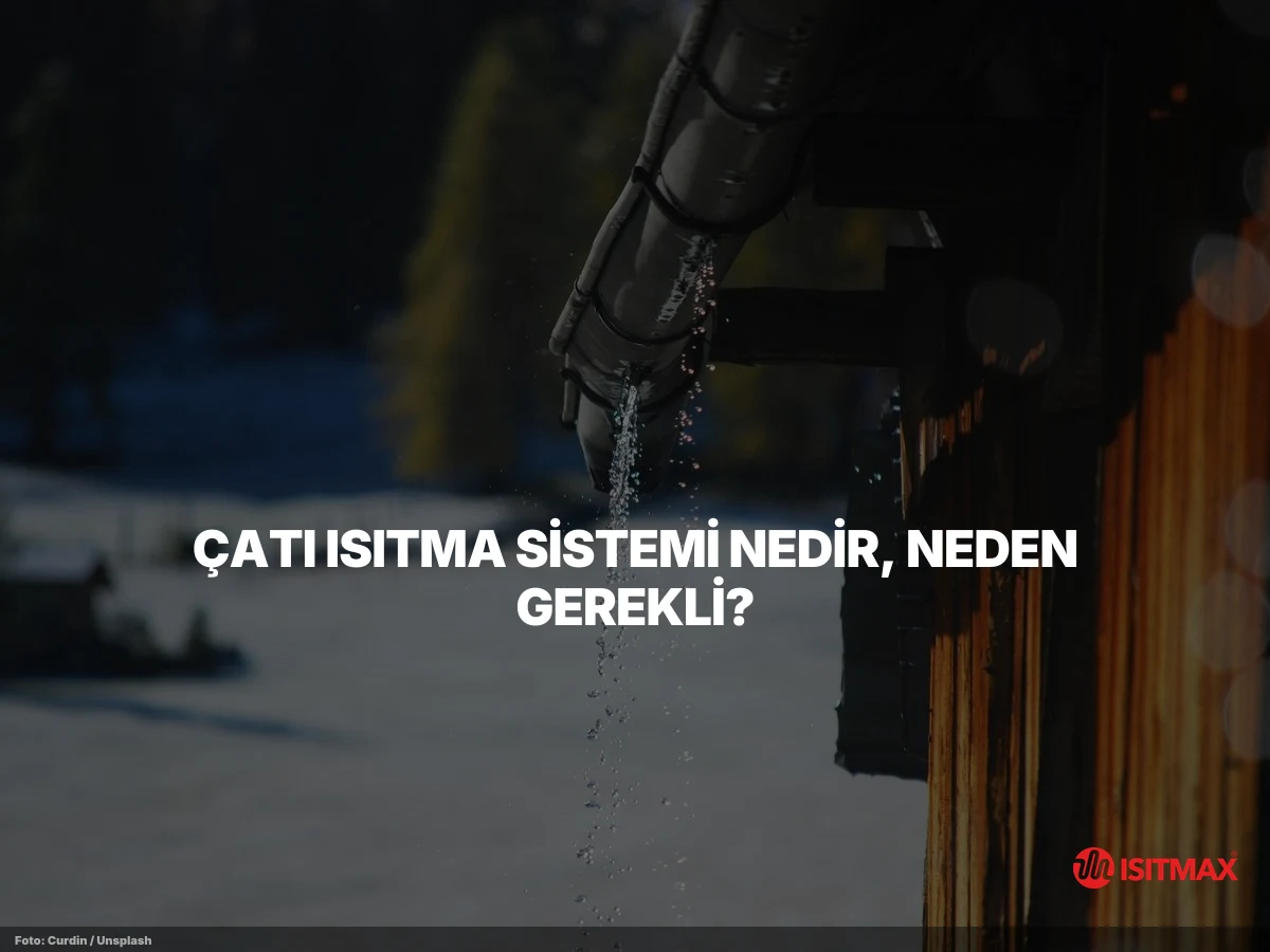 Çatı Isıtma Sistemleri ve Çatı Koruması — Çatı Isıtma Sistemi Nedir, Neden Gerekli?