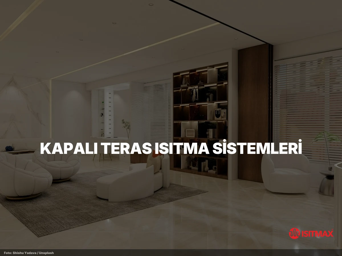 Kapalı Teras Isıtma Sistemi Konforu — Kapalı Teras Isıtma Sistemleri: Şilte, Karbon Film ve Kablo