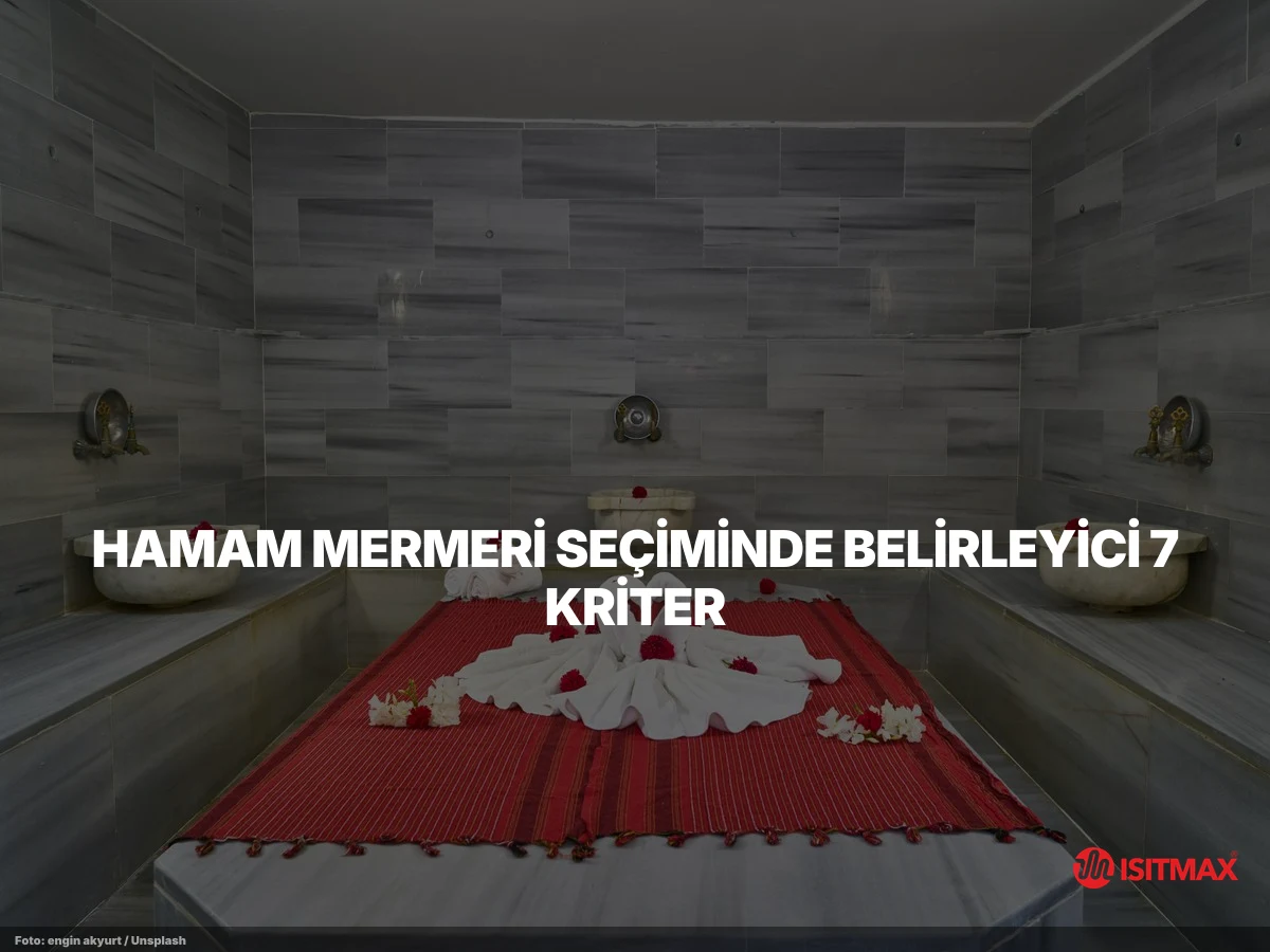 Hamam Mermeri Neye Göre Seçilmelidir? — Hamam Mermeri Seçiminde Belirleyici 7 Kriter