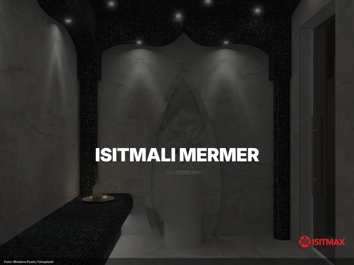 Hamam Mermeri Neye Göre Seçilmelidir? — Isıtmalı Mermer: Göbek Taşı ve Zemin Altı Sistem