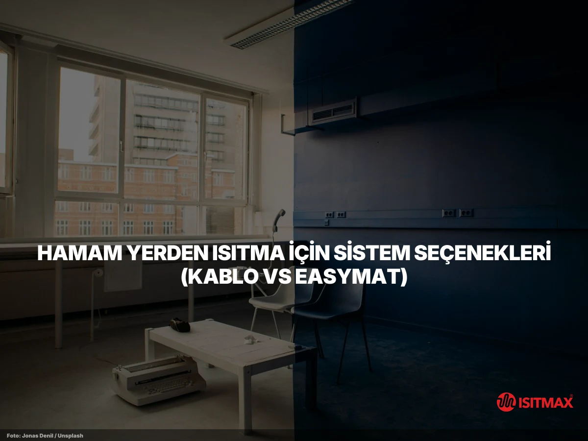 Hamamlarda Yerden Isıtma Sistemleri Hakkında — Hamam Yerden Isıtma için Sistem Seçenekleri (Kablo vs EasyMat)