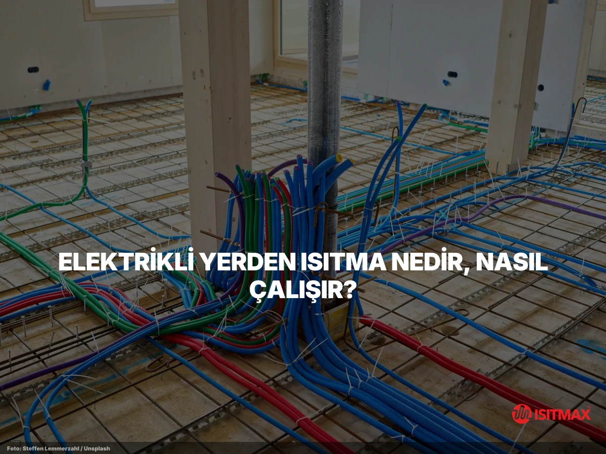 Elektrikli Yerden Isıtma Ne İşe Yarar? 7 Fayda | ISITMAX — Elektrikli Yerden Isıtma Nedir, Nasıl Çalışır?