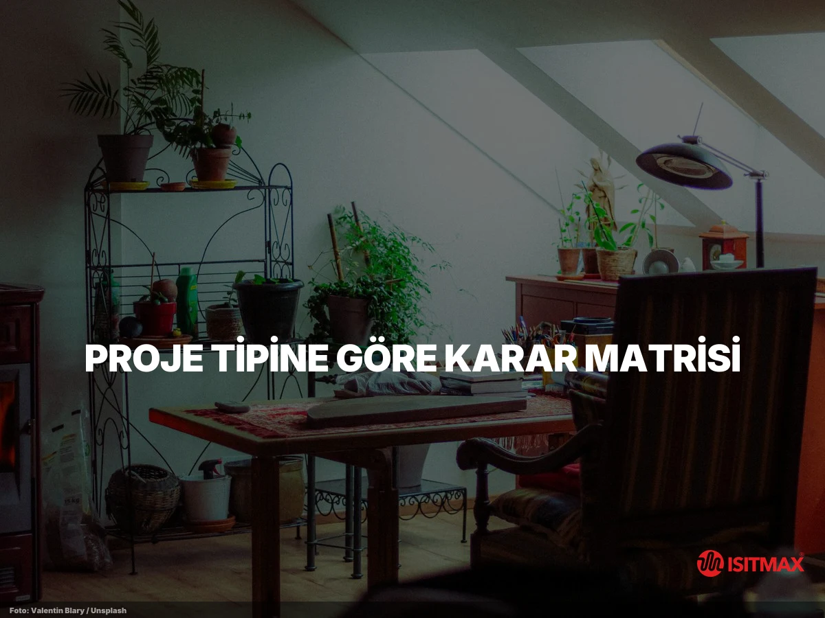 Elektrikli Yerden Isıtma Ne İşe Yarar? 7 Fayda | ISITMAX — Proje Tipine Göre Karar Matrisi