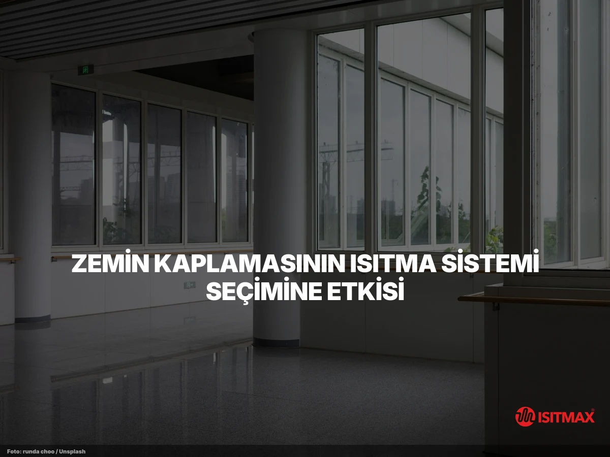 Parke ve Zemin Altı Isıtma Sistemleri — Zemin Kaplamasının Isıtma Sistemi Seçimine Etkisi