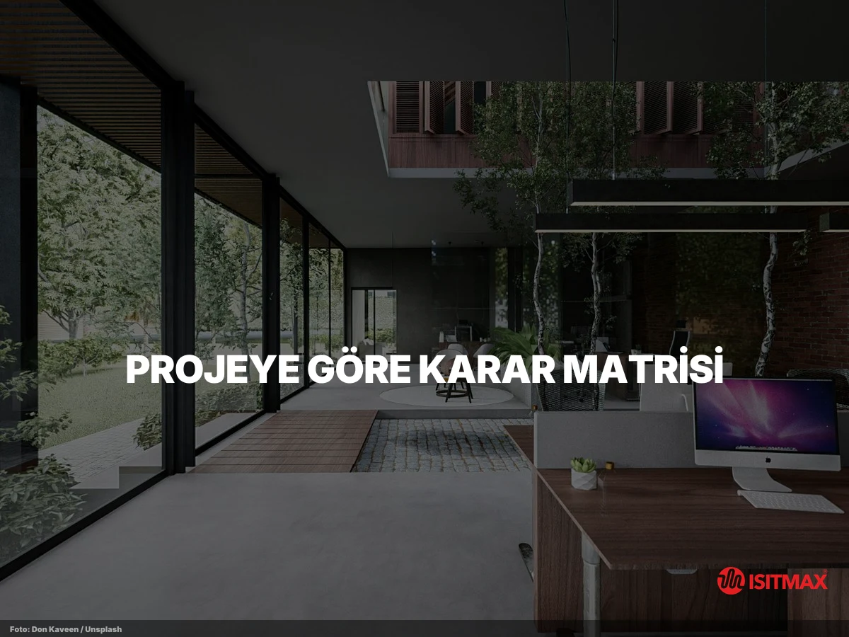 Parke ve Zemin Altı Isıtma Sistemleri — Projeye Göre Karar Matrisi