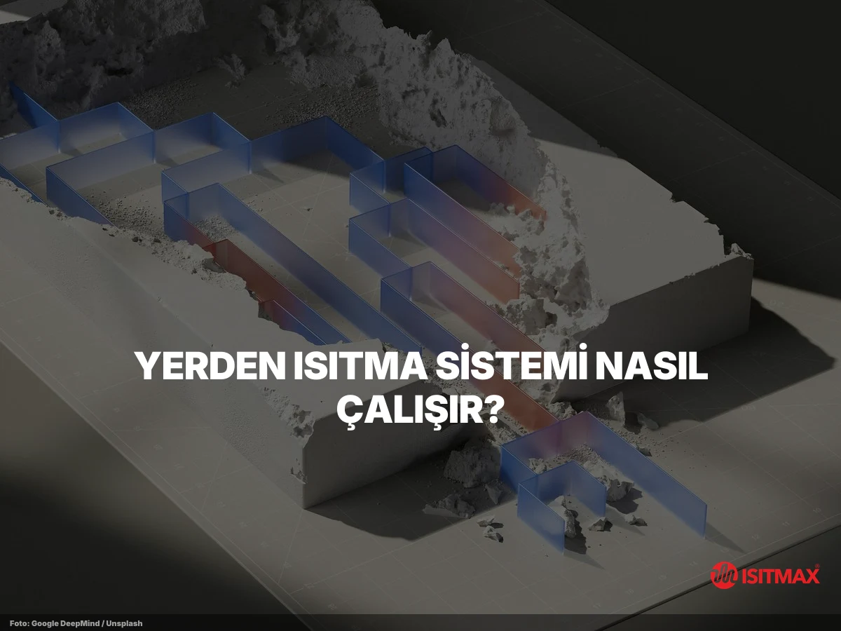 Yerden Isıtma Nasıl Yapılır? Aşama Aşama Anlatım — Yerden Isıtma Sistemi Nasıl Çalışır?
