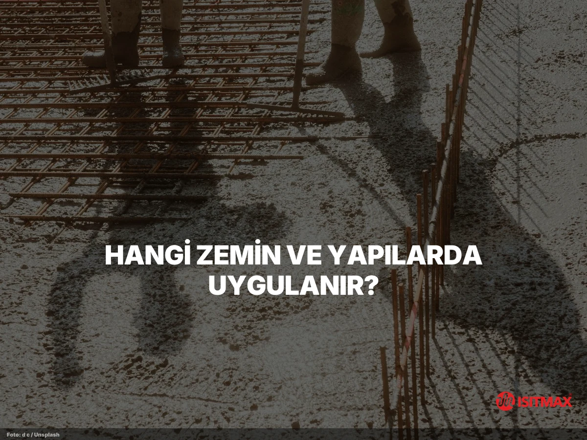 Yerden Isıtma Nasıl Yapılır? Aşama Aşama Anlatım — Hangi Zemin ve Yapılarda Uygulanır?