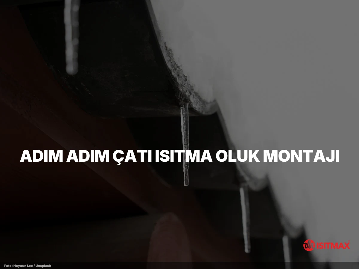 Çatı Isıtma Oluk Montajı Nasıl Yapılır? — Adım Adım Çatı Isıtma Oluk Montajı