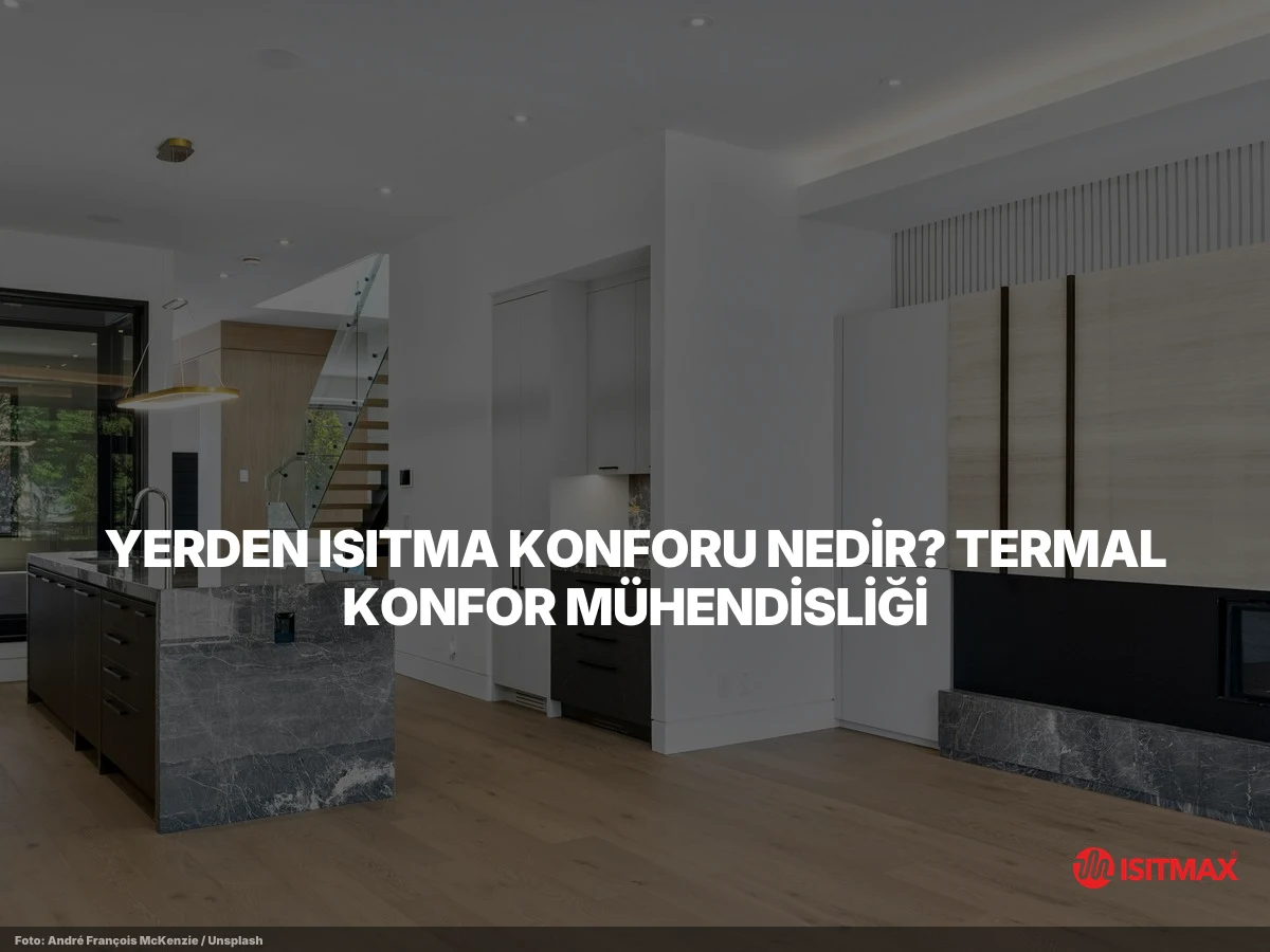 Yerden Isıtma Sistemlerinin Konforunu Yaşayın — Yerden Isıtma Konforu Nedir? Termal Konfor Mühendisliği
