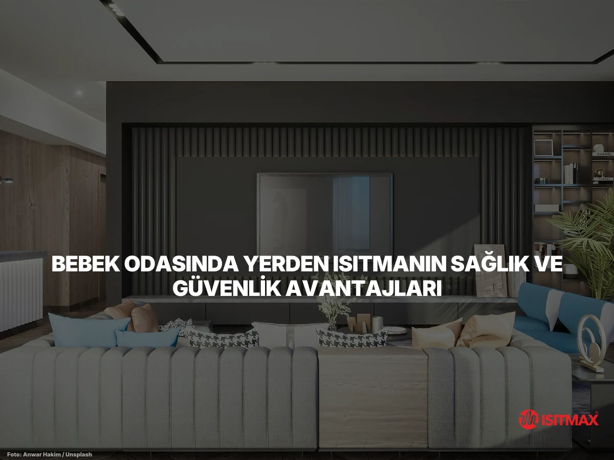 Bebek Odasında Zemin Isıtma Nasıl Yapılır? — Bebek Odasında Yerden Isıtmanın Sağlık ve Güvenlik Avantajları