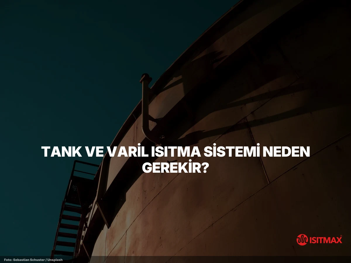 Tank ve Varil Isıtma Sistemi Nasıl Yapılır? — Tank ve Varil Isıtma Sistemi Neden Gerekir?