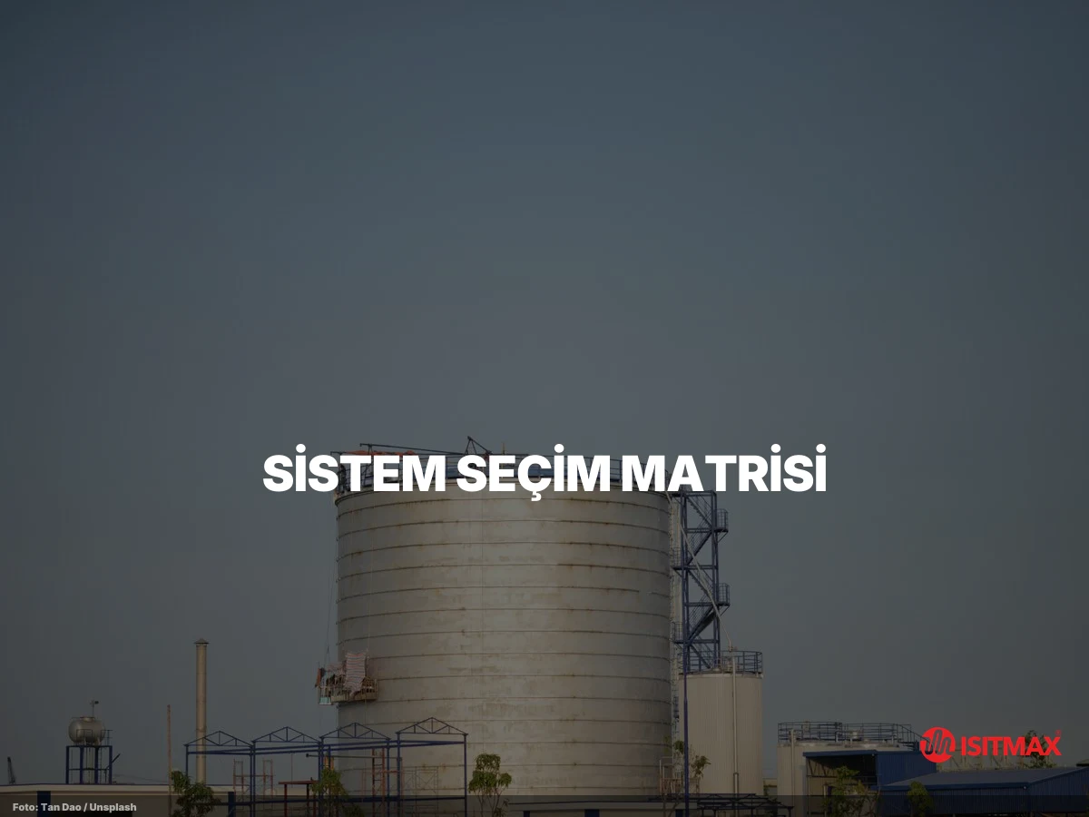 Tank ve Varil Isıtma Sistemi Nasıl Yapılır? — Sistem Seçim Matrisi: Hangi Yöntem, Hangi Senaryoda?