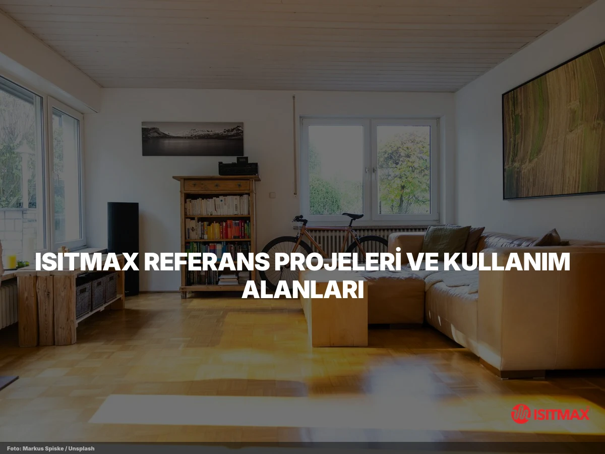 Elektrikli Yerden Isıtma Sistemleri Avantajları — ISITMAX Referans Projeleri ve Kullanım Alanları