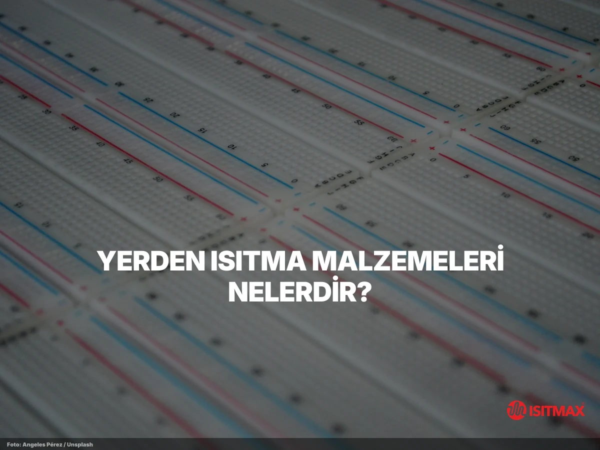 Yerden Isıtma Malzemeleri Nelerdir? — Yerden Isıtma Malzemeleri Nelerdir?