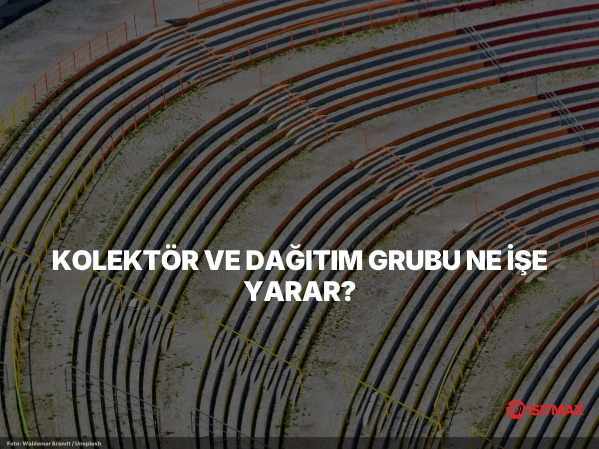 Yerden Isıtma Malzemeleri Nelerdir? — Kolektör ve Dağıtım Grubu Ne İşe Yarar?