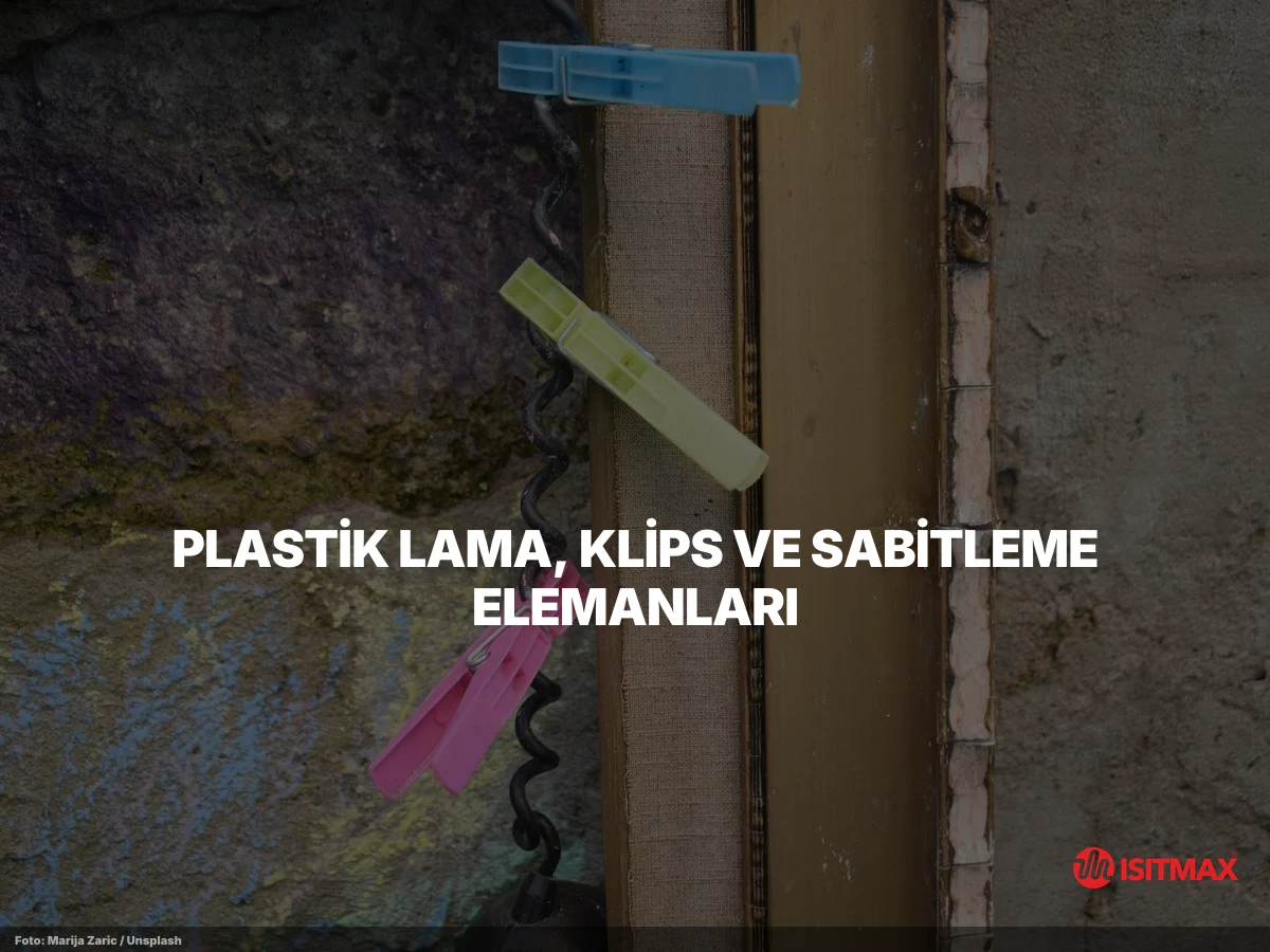 Yerden Isıtma Malzemeleri Nelerdir? — Plastik Lama, Klips ve Sabitleme Elemanları