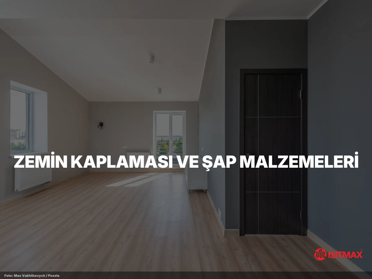 Yerden Isıtma Malzemeleri Nelerdir? — Zemin Kaplaması ve Şap Malzemeleri