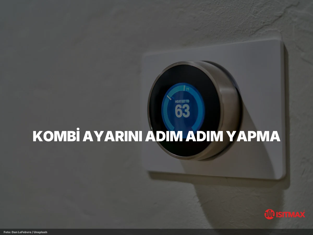 Yerden Isıtma Kombi Ayarı Nasıl Yapılır? — Kombi Ayarını Adım Adım Yapma