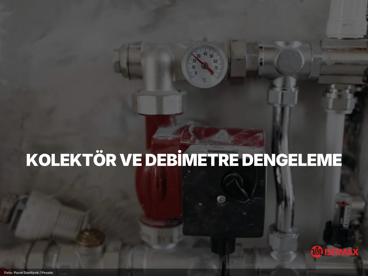 Yerden Isıtma Kombi Ayarı Nasıl Yapılır? — Kolektör ve Debimetre Dengeleme