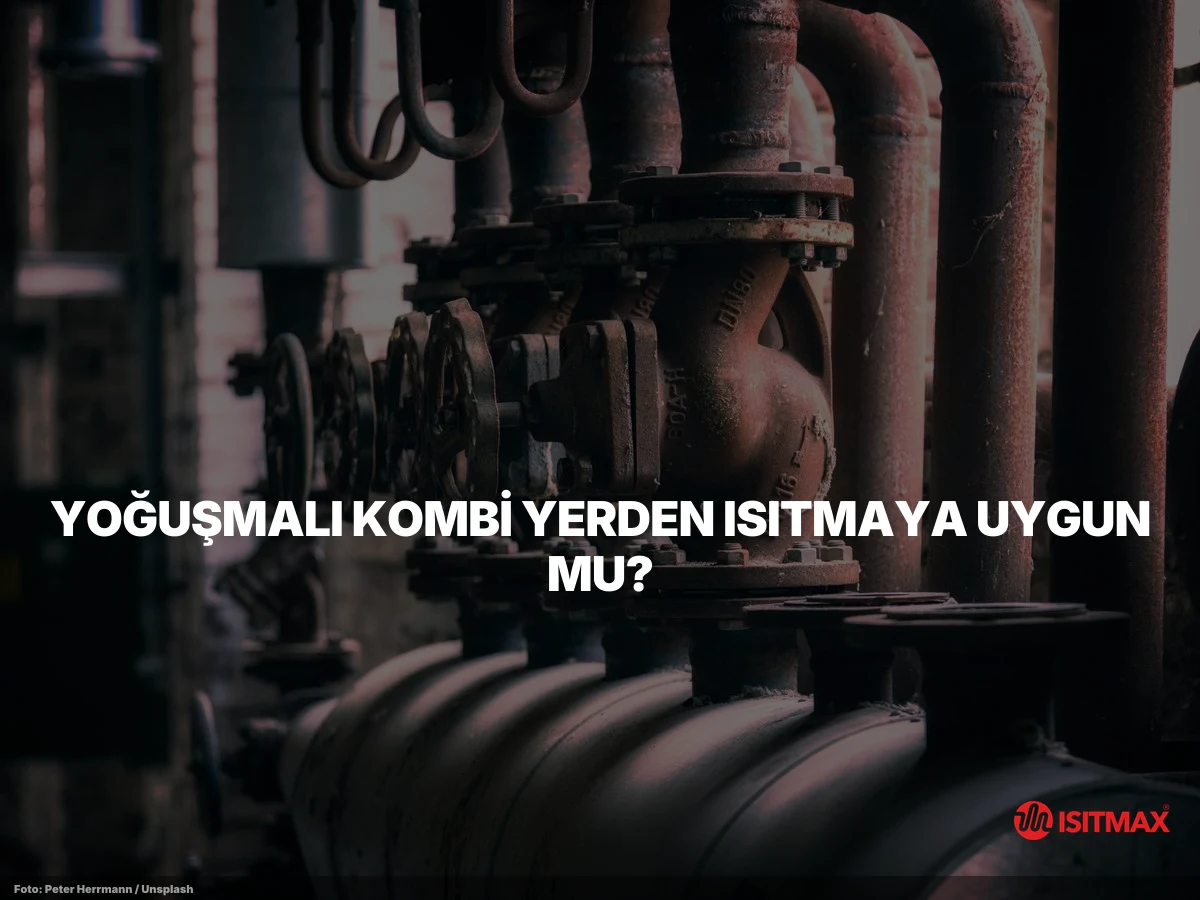 Yerden Isıtma Kombi Ayarı Nasıl Yapılır? — Yoğuşmalı Kombi Yerden Isıtmaya Uygun mu?