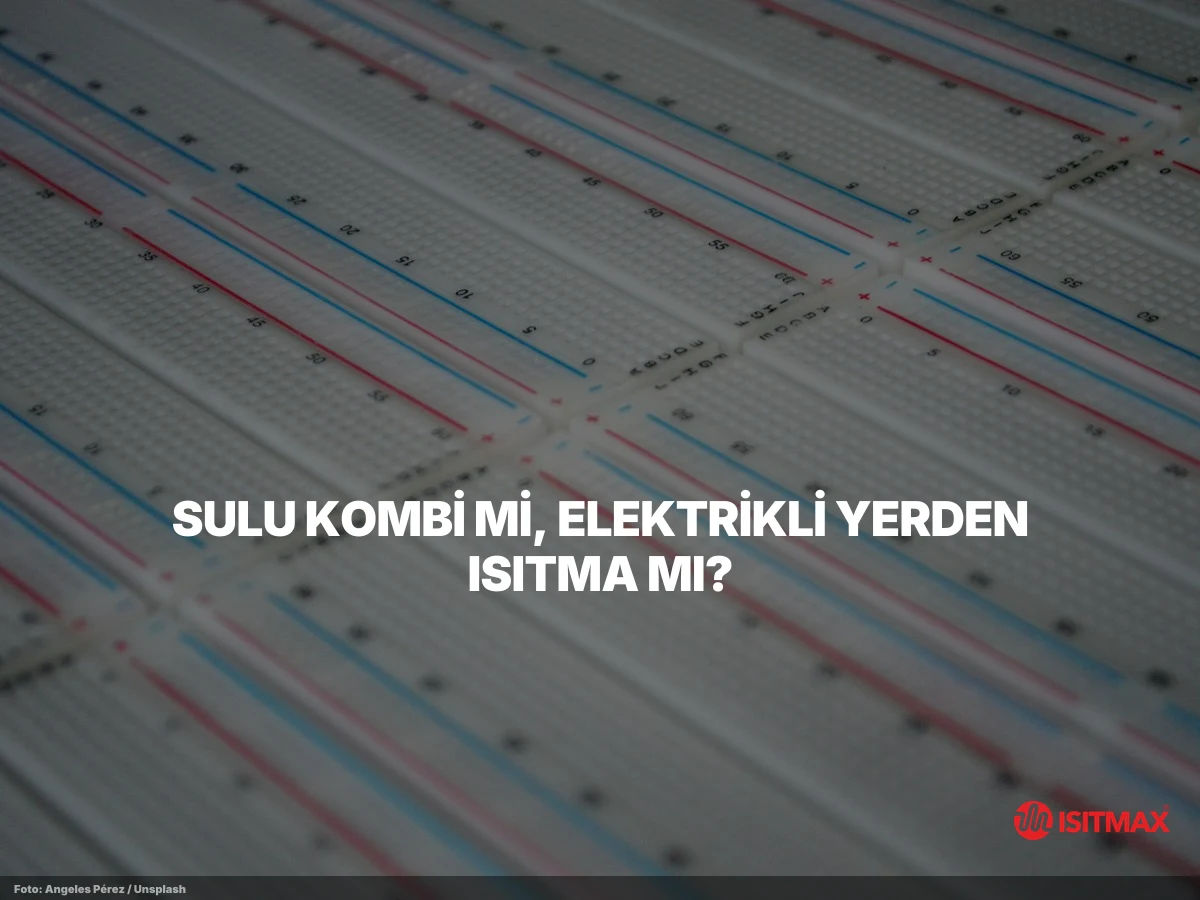 Yerden Isıtma Kombi Ayarı Nasıl Yapılır? — Sulu Kombi mi, Elektrikli Yerden Isıtma mı?