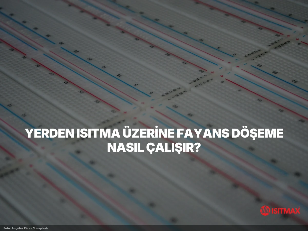 Yerden Isıtma Fayans Döşeme Yöntemleri — Yerden Isıtma Üzerine Fayans Döşeme Nasıl Çalışır?