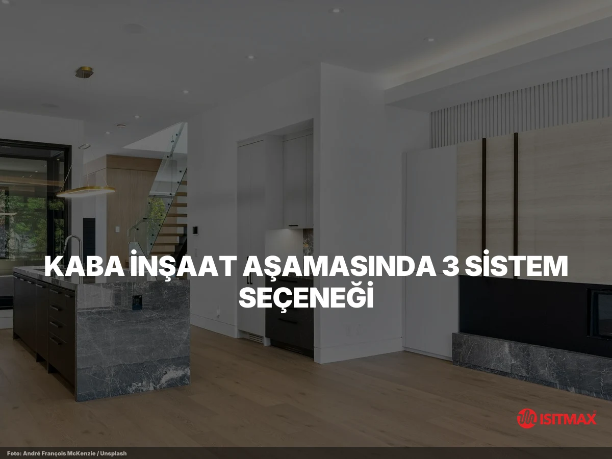 İnşaat Aşamasında Yerden Isıtma Yapılır Mı? — Kaba İnşaat Aşamasında 3 Sistem Seçeneği