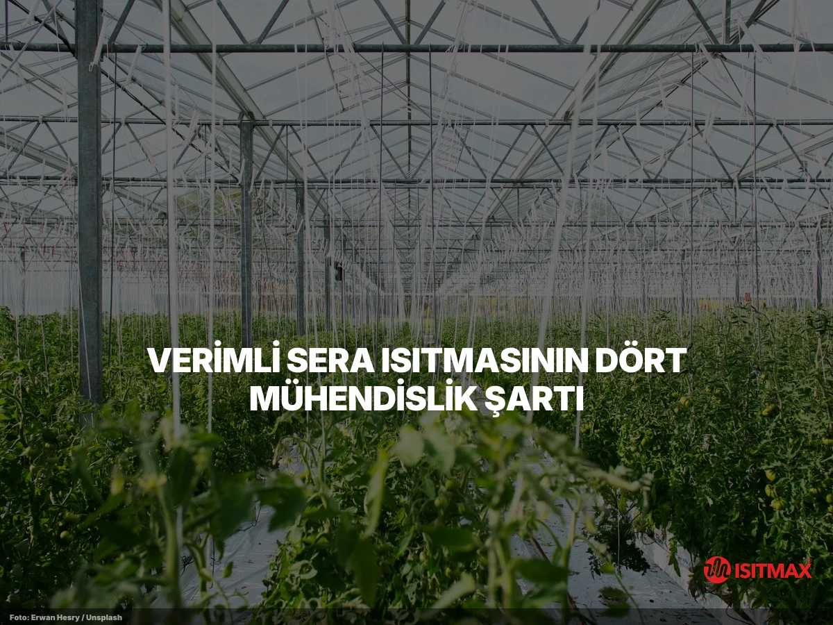 Seralarda Yerden Isıtma Sistemi Önemi — Verimli Sera Isıtmasının Dört Mühendislik Şartı