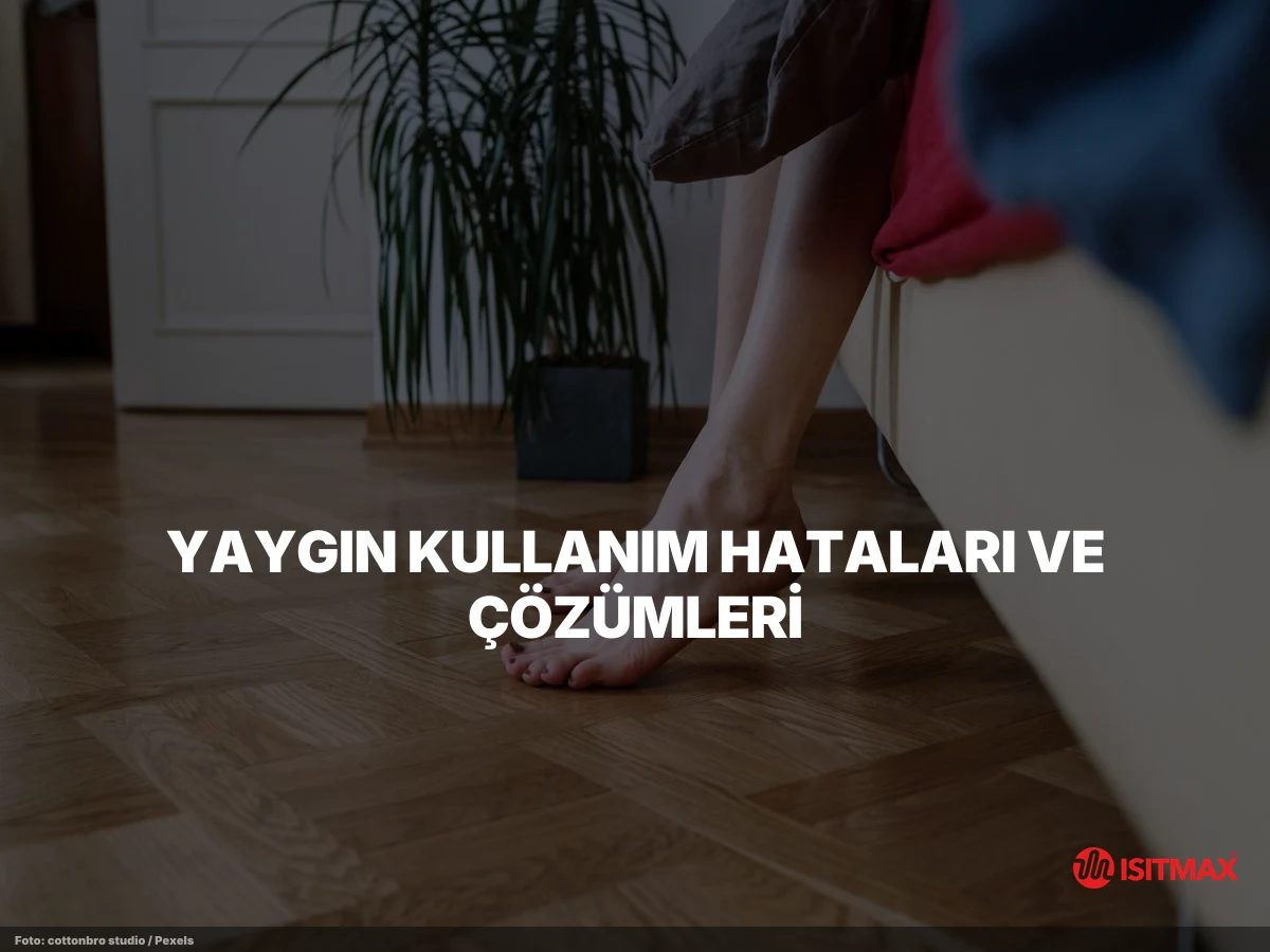 Zemin Isıtma Sisteminin Tüyoları — Yaygın Kullanım Hataları ve Çözümleri