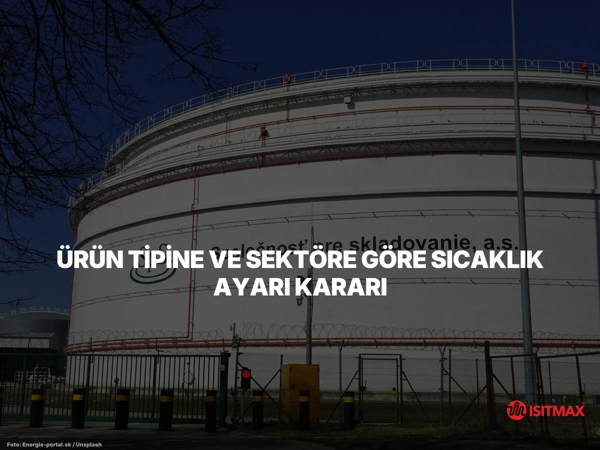 Tank ve Varil Isıtma Sistemi Isı Ayarı — Ürün Tipine ve Sektöre Göre Sıcaklık Ayarı Kararı