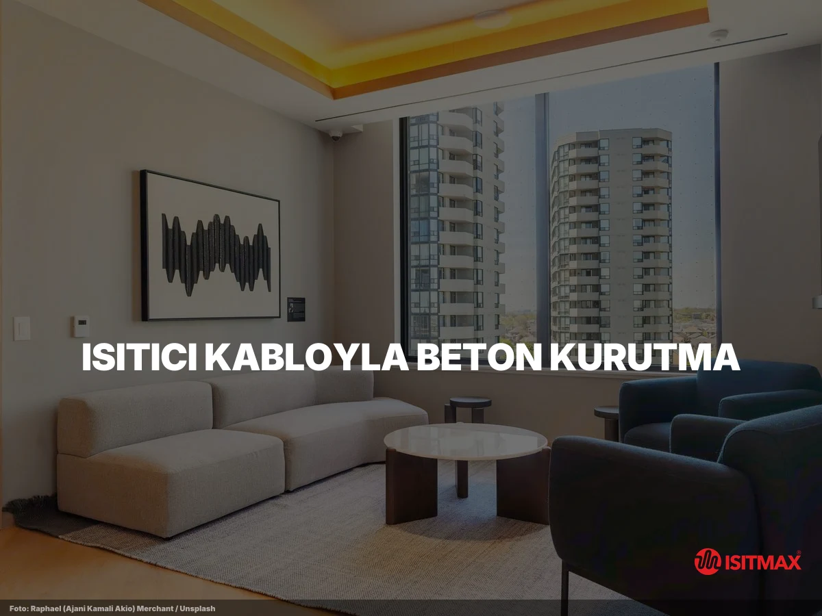 Beton Kurutma ve Sertleştirme Amacıyla Isıtıcı Kablo Kullanımı — Isıtıcı Kabloyla Beton Kurutma: Mekanizma ve Kablo Tipi