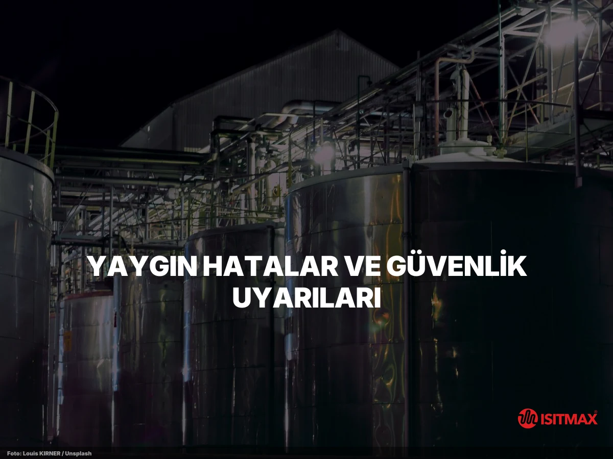 Tank ve Varil Isıtma Uygulamaları — Yaygın Hatalar ve Güvenlik Uyarıları