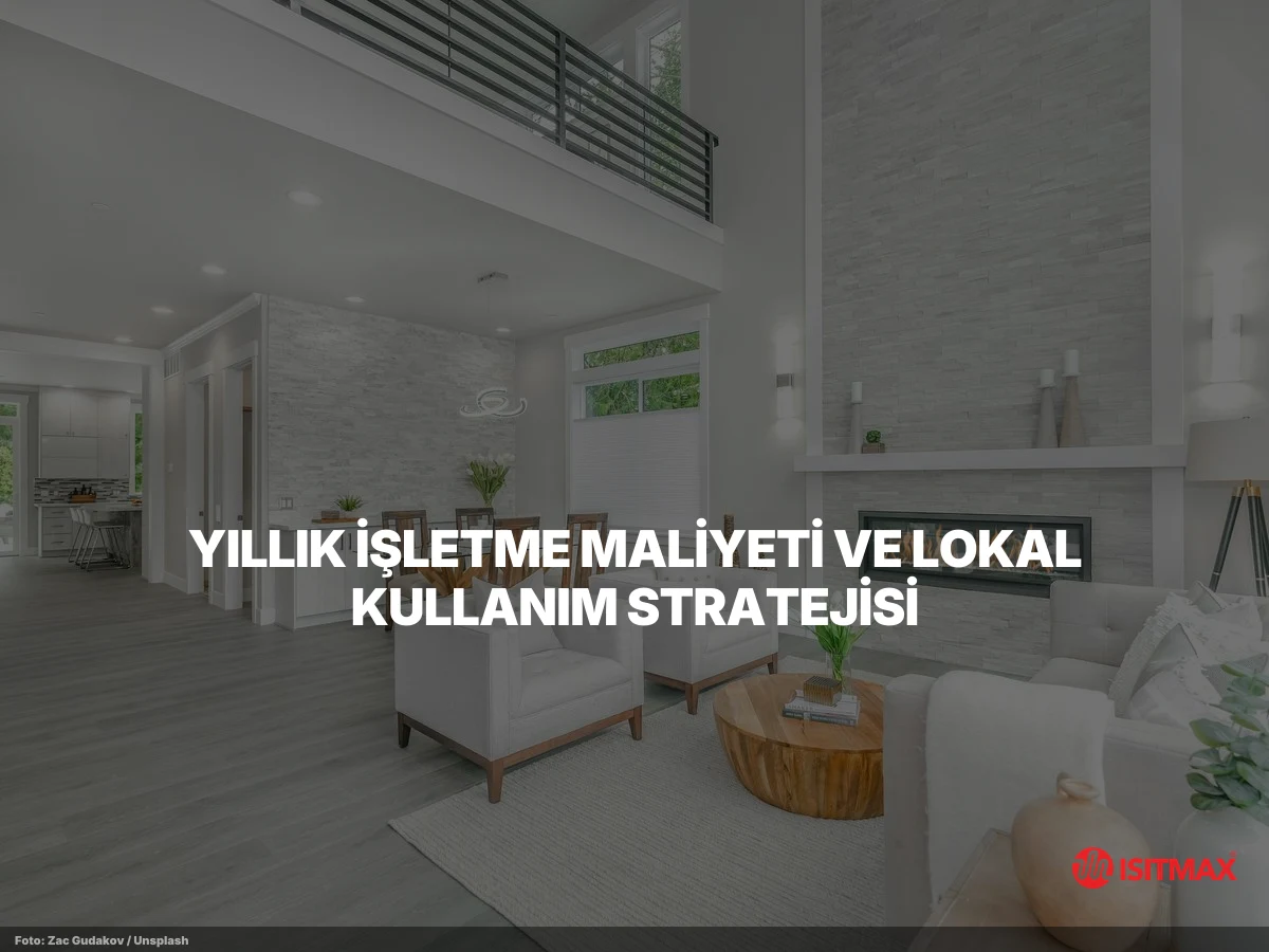 Sonradan Yerden Isıtma Yapılır mı? — Yıllık İşletme Maliyeti ve Lokal Kullanım Stratejisi