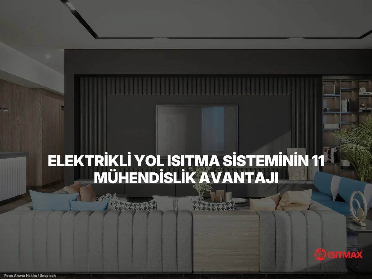 Elektrikli Yol Isıtma Sistemi Avantajları — Elektrikli Yol Isıtma Sisteminin 11 Mühendislik Avantajı