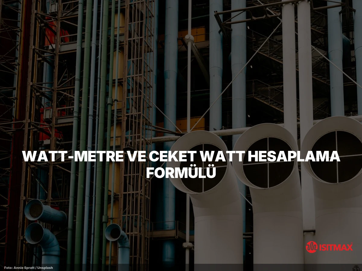 Endüstriyel Alan İçerisinde Boru ve Vana Isıtma Sistemleri — Watt-Metre ve Ceket Watt Hesaplama Formülü