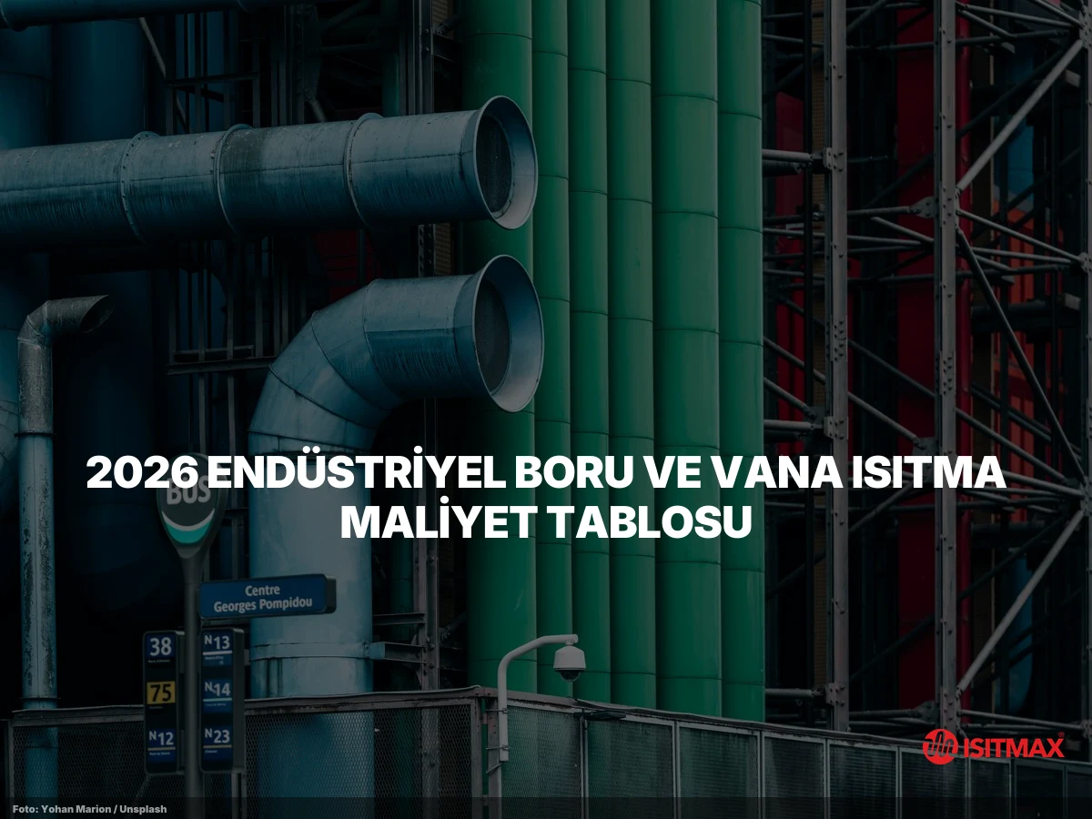 Endüstriyel Alan İçerisinde Boru ve Vana Isıtma Sistemleri — 2026 Endüstriyel Boru ve Vana Isıtma Maliyet Tablosu