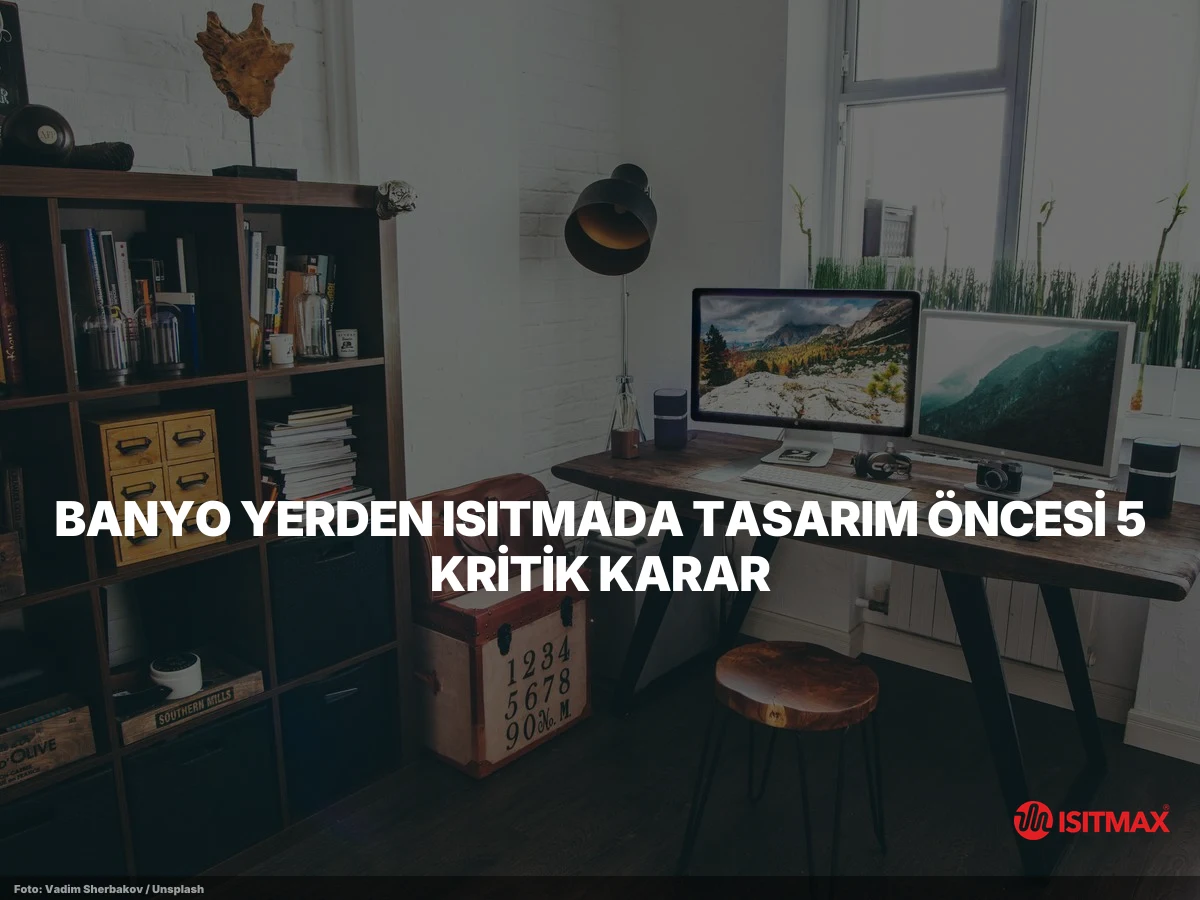 Banyolarda Elektrikli Yerden Isıtma Püf Noktaları — Banyo Yerden Isıtmada Tasarım Öncesi 5 Kritik Karar