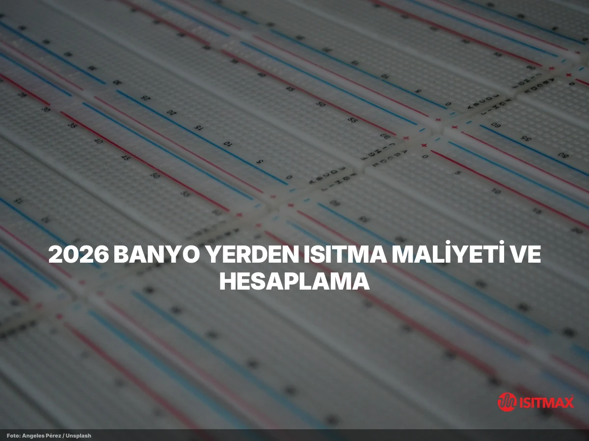 Banyolarda Elektrikli Yerden Isıtma Püf Noktaları — 2026 Banyo Yerden Isıtma Maliyeti ve Hesaplama