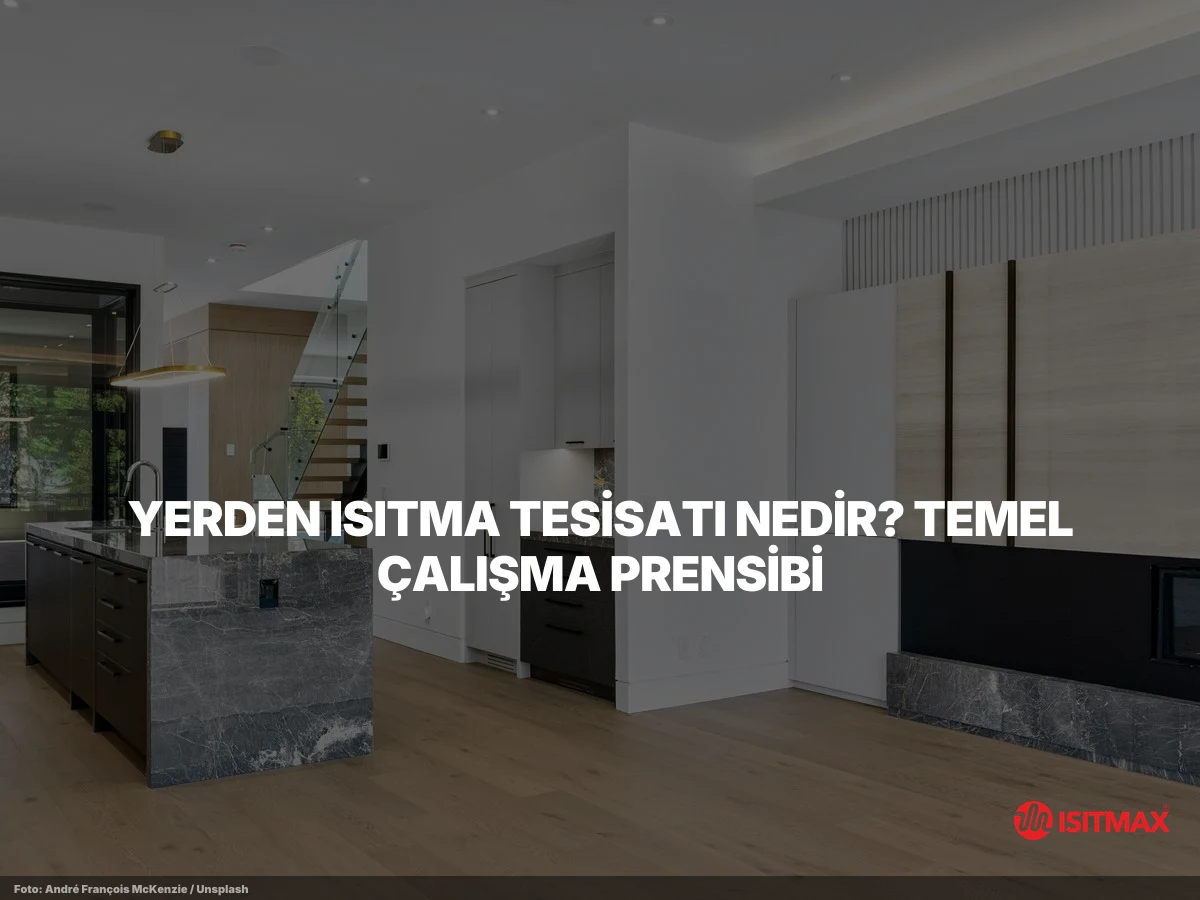 Yerden Isıtma Tesisatı Teknikleri — Yerden Isıtma Tesisatı Nedir? Temel Çalışma Prensibi
