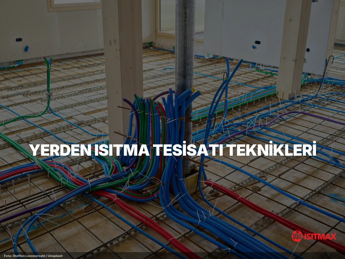 Yerden Isıtma Tesisatı Teknikleri — Yerden Isıtma Tesisatı Teknikleri: 5 Temel Yöntem