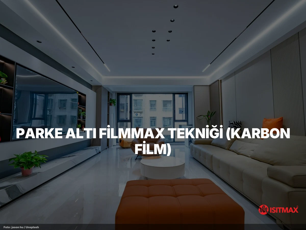 Yerden Isıtma Tesisatı Teknikleri — Parke Altı FilmMax Tekniği (Karbon Film)