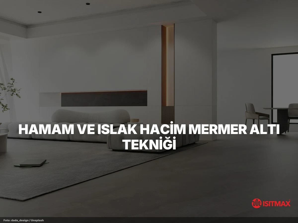 Yerden Isıtma Tesisatı Teknikleri — Hamam ve Islak Hacim Mermer Altı Tekniği